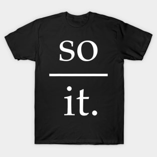 So It T-Shirt